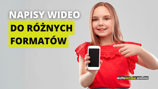 Napis drukowanymi literami: Napisy wideo do różnych formatów. Słowa "do różnych formatów" zakreślone są żywym, żółto-zielonkawym kolorem. Obok widać młodą kobietę w czerwonej bluzce, trzymającą i wskazującą na smartfona. W prawym dolnym rogu widnieje logo firmy Autoscribe.