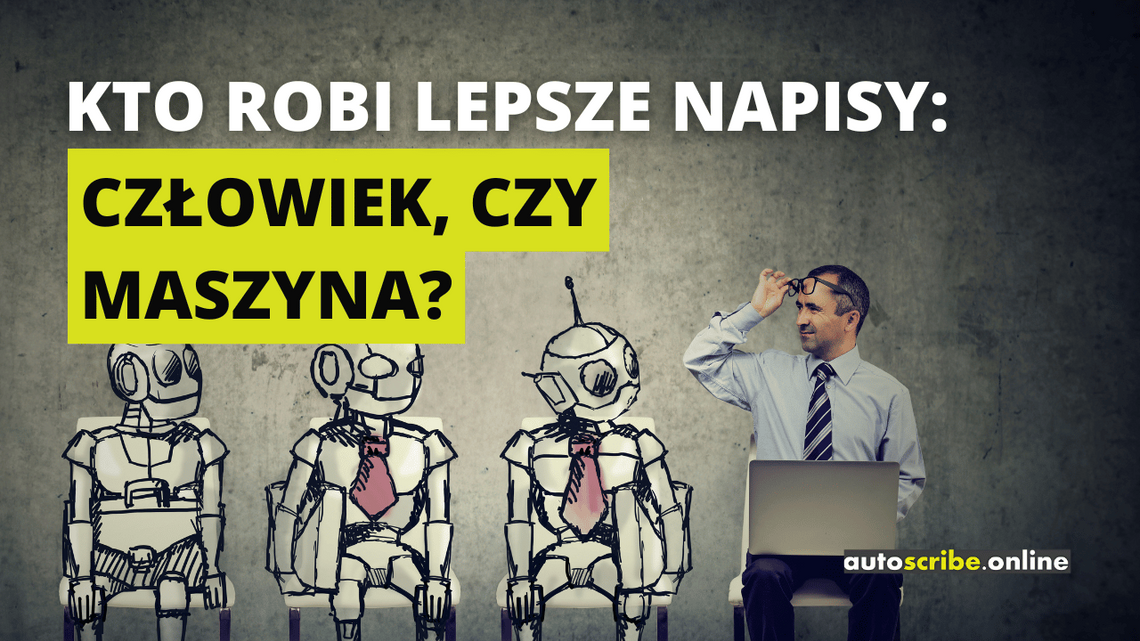 Napis drukowanymi literami: Kto robi lepsze napisy: człowiek, czy maszyna? Słowa "człowiek, czy maszyna?" zakreślone są żywym, żółto-zielonkawym kolorem. W tle widać siedzącego meżczyznę w niebieskiej koszuli z laptopem na kolanach. Mężczyzna podnosi okulary i z niedowieżaniem patrzy w swoje prawo