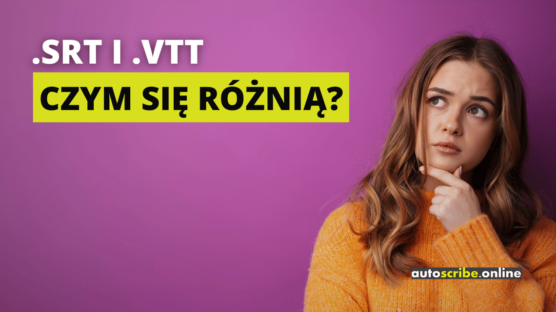 Napis drukowanymi literami: .srt i .vtt czym się różnią? Słowa "czym się różnią?" zakreślone są żywym, żółto-zielonkawym kolorem. W tle widać zastanawiającą się kobietę w pomarańczowym swetrze. Kobieta stoi na tle ściany w kolorze fuksji. W prawym dolnym rogu widnieje logo firmy Autoscribe.